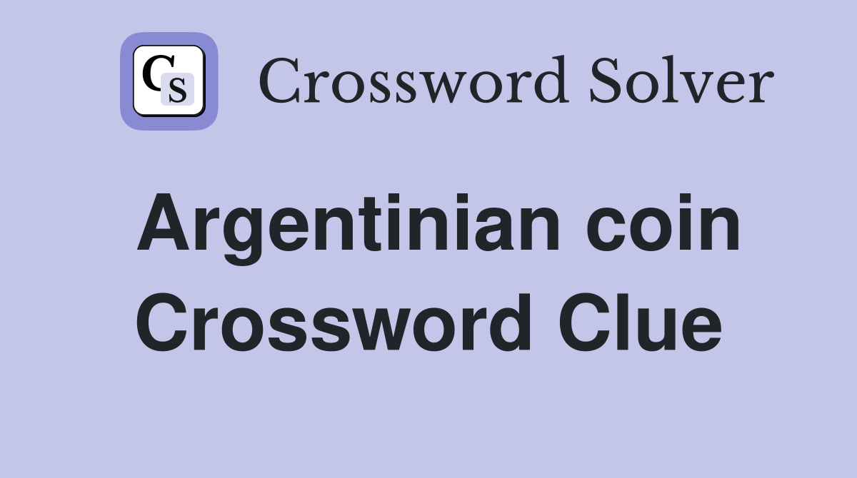 Argentinian coin Crossword Clue Answers Crossword Solver